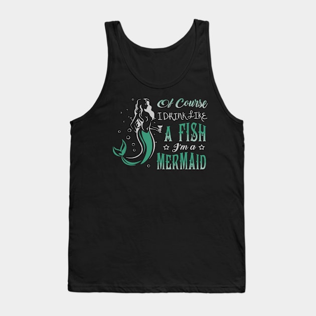 Of Course I Drink Like a Fish I'm a Mermaid Tank Top by StacysCellar